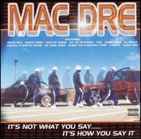 It's Not What You Say...It's How You Say It - Mac Dre