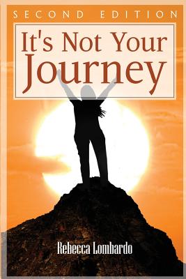 It's Not Your Journey - Lombardo, Rebecca Ann