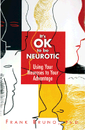 It's Ok to Be Neurotic: Using Your Neuroses to Your Advantage - Bruno, Frank