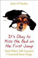 It's OK to Miss the Bed on the First Jump: And Other Life Lessons I Learned from Dogs
