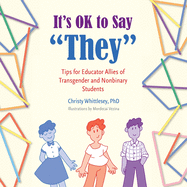 It's OK to Say They: Tips for Educator Allies of Transgender and Nonbinary Students