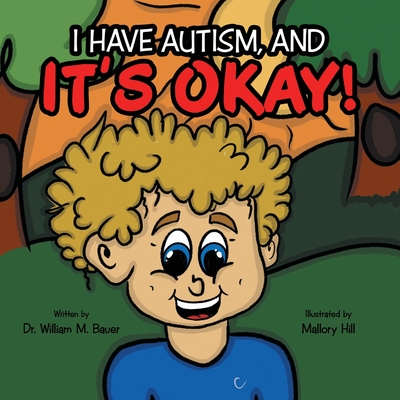 It's Okay!: I Have Autism, And - Bauer, William M, Dr.