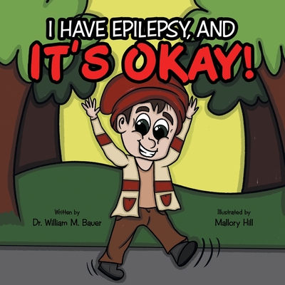 It's Okay!: I Have Epilepsy, And - Bauer, William M, Dr.