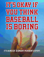It's Okay If You Think Baseball Is Boring: College Ruled Composition Notebook