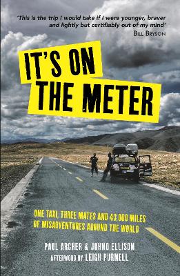 It's on the Meter: One Taxi, Three Mates and 43,000 Miles of Misadventures around the World - Ellison, Johno, and Archer, Paul