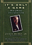 It's Only a Game: Words of Wisdom from a Lifetime in Golf