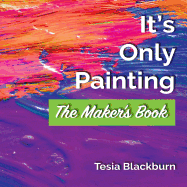 It's Only Painting: The Maker's Book