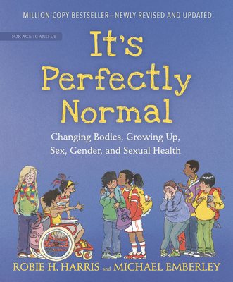 It's Perfectly Normal: Changing Bodies, Growing Up, Sex, Gender, and Sexual Health - Harris, Robie H