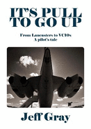 It's Pull to Go Up: From Lancasters to VC10s - A pilot's Tale