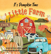 It's Pumpkin Time Little Farm: Pumpkin Patch Book for Kids, Pumpkin Stories for Toddlers, Pumpkin Stories for Kids, Pumpkin Patch Books for Kids: Old Fashioned Pumpkin Book for Kid