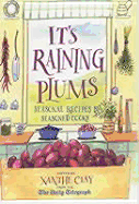 It's Raining Plums: Seasonal Recipes by Seasoned Cooks - Clay, Xanthe (Editor)