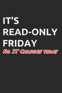 It's Read-Only Friday No IT Changes Today: Administrator Notebook for Sysadmin / Network or Security Engineer / DBA in IT Infrastructure / Information Systems