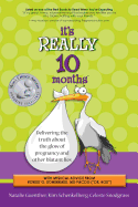 It's Really 10 Months: Delivering the Truth About the Glow of Pregnancy and Other Blatant Lies