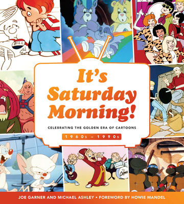 It's Saturday Morning!: Celebrating the Golden Era of Cartoons 1960s - 1990s - Garner, Joe, and Ashley, Michael