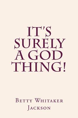 It's Surely a God Thing! - Jackson, Betty Whitaker