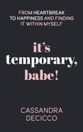 It's Temporary, Babe: From Heartbreak to Happiness and Finding It within Myself