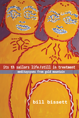 Its Th Sailors Life / Still in Treetment: Meditaysyuns from Gold Mountain - Bissett, Bill