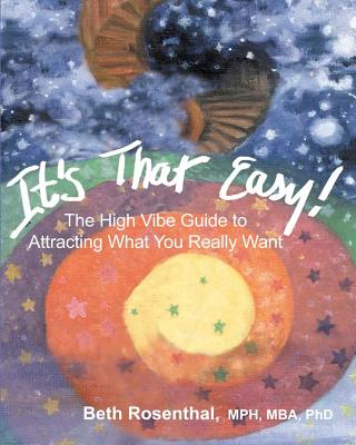 It's That Easy!: The High Vibe Guide to Attracting What You Really Want - Rosenthal, Beth