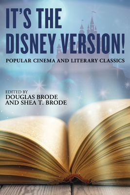 It's the Disney Version!: Popular Cinema and Literary Classics - Brode, Douglas (Editor), and Brode, Shea T (Editor)