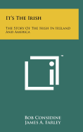 It's The Irish: The Story Of The Irish In Ireland And America