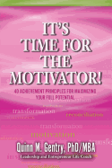 It's Time for the Motivator: 40 Achievement Principles for Maximizing Your Full Potential