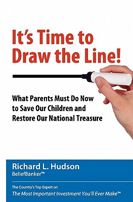 It's Time to Draw the Line!: What Parents Must Do Now to Save Our Children and Restore Our National Treasure - Hudson, Nancy, and Hudson, Richard L