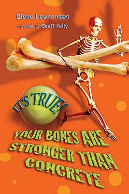 It's True! Your bones are stronger than concrete (26) - Lawrenson, Diana, and Kelly, Geoff