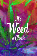 It's Weed O'Clock: Blank Notebook with College Rule Lines - Psychedelic Marijuana Leaf and Smoke Design