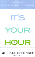 It's Your Hour: A Guide to Queer-Affirmative Psychotherapy - Bettinger, Michael, Ph.D., M.F.T.