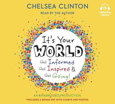 It's Your World: Get Informed, Get Inspired & Get Going! - Clinton, Chelsea (Read by)