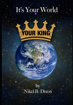 It's Your World: Your King - Feldman, David E (Editor), and Dixon, Nikel B'Nai