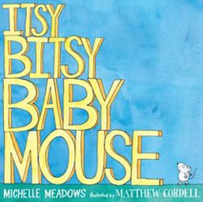 Itsy-Bitsy Baby Mouse - Meadows, Michelle
