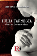 Iulia Farnesia - Cartas De Uma Alma: A Verdadeira Histria De Giulia Farnese