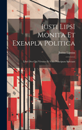 Iusti Lipsi Monita Et Exempla Politica: Libri DVO Qui Virtutes Et Vitia Principum Spectant