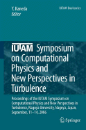 Iutam Symposium on Computational Physics and New Perspectives in Turbulence: Proceedings of the Iutam Symposium on Computational Physics and New Perspectives in Turbulence, Nagoya University, Nagoya, Japan, September, 11-14, 2006