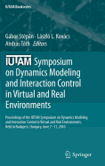 Iutam Symposium on Dynamics Modeling and Interaction Control in Virtual and Real Environments: Proceedings of the Iutam Symposium on Dynamics Modeling and Interaction Control in Virtual and Real Environments, Held in Budapest, Hungary, June 7-11, 2010