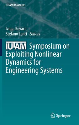 Iutam Symposium on Exploiting Nonlinear Dynamics for Engineering Systems - Kovacic, Ivana (Editor), and Lenci, Stefano (Editor)