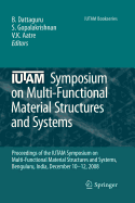 IUTAM Symposium on Multi-functional Material Structures and Systems: Proceedings of the the IUTAM Symposium on Multi-functional Material Structures and Systems, Bangalore, India, December 10-12, 2008