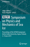 Iutam Symposium on Physics and Mechanics of Sea Ice: Proceedings of the Iutam Symposium Held at Aalto University, Espoo, Finland, 3-9 June 2019