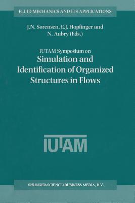 Iutam Symposium on Simulation and Identification of Organized Structures in Flows: Proceedings of the Iutam Symposium Held in Lyngby, Denmark, 25-29 May 1997 - Srensen, J N (Editor), and Hopfinger, E J (Editor), and Aubry, N (Editor)
