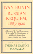 Ivan Bunin: Russian Requiem, 1885-1920: A Portrait from Letters, Diaries, and Fiction