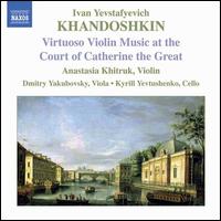 Ivan Yevstafyevich Khandoshkin: Virtuoso Violin Music at the Court of Catherine the Great - Anastasia Khitruk (violin); Dmitry Yakubovsky (viola); Kyrill Yevtushenko (cello)