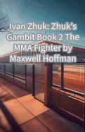 Ivan Zhuk: Zhuk's Gambit Book 2 The MMA Fighter