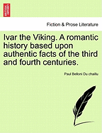 Ivar the Viking: A Romantic History Based Upon Authentic Facts of the Third and Fourth Centuries