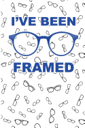 I've Been Framed: 120 + Lined Pages Glasses Design Notebook or Journal