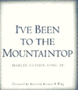 I've Been to the Mountaintop - King, Martin Luther, Jr., and King, Bernice A (Foreword by)