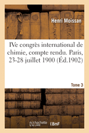 Ive Congr?s International de Chimie, Compte Rendu. Paris, 23-28 Juillet 1900. Tome 2