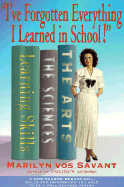 "I've Forgotten Everything I Learned in School!": A Refresher Course to Help You Reclaim Your Education - Vos Savant, Marilyn
