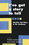 I've Got a Story to Tell: Identity and Place in the Acadeny - Steinberg, Shirley R (Editor), and Kincheloe, Joe L (Editor), and Jackson, Sandra (Editor)