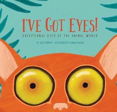 I've Got Eyes!: Exceptional Eyes of the Animal World - Murphy, Julie